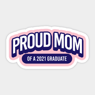 Proud Mom of a 2021 Graduate Sticker